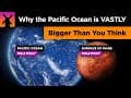 The Pacific Ocean is VASTLY Bigger Than You Think