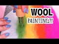 Painting With Wool?!