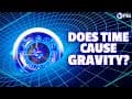 Does Time Cause Gravity?