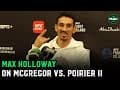 Max Holloway talks Conor McGregor vs. Dustin Poirier: We got shaved head Conor