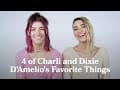 4 of Charli and Dixie D'Amelio's Favorite Things