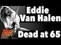 Eddie Van Halen Dead at 65 - Our Tribute