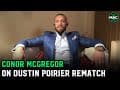 Conor McGregor on Dustin Poirier rematch, Khabib's retirement and relationship with UFC