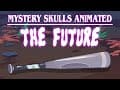 Mystery Skulls Animated - The Future