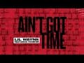 Lil Wayne - Ain't Got Time (Audio)